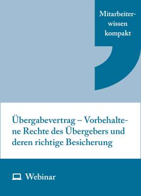 Online-Seminar: Übergabevertrag – Vorbehaltene Rechte des Übergebers und deren richtige Besicherung (14.09.2026)