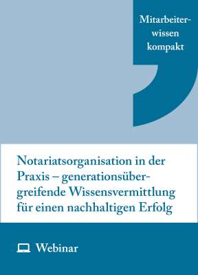Online-Seminar: Notariatsorganisation in der Praxis – generationsübergreifende Wissensvermittlung für einen nachhaltigen Erfolg (29.09.2026)