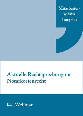 Online-Seminar: Aktuelle Rechtsprechung im Notarkostenrecht (20.05.2026)