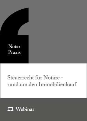Online-Seminar: Steuerrecht für Notare – rund um den Immobilienkauf (Einkommen-, Grunderwerb-, Umsatz-, Gewerbe-, Grundsteuer) (10.06.2026)