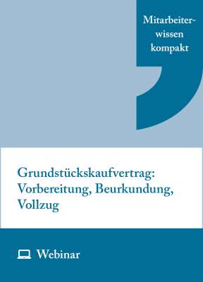 Online-Seminar: Grundstückskaufvertrag: Vorbereitung, Beurkundung, Vollzug (13.10.2026)