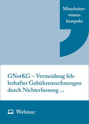 Online-Seminar: GNotKG – Vermeidung fehlerhafter Gebührenrechnungen durch Nichterfassung häufig vorkommender Beurkundungsgegenstände (02.06.2026)