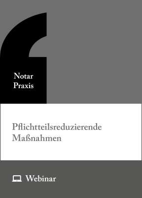 Online-Seminar: Pflichtteilsreduzierende Maßnahmen – umfassend beraten und rechtssicher gestalten (29.05.2026)