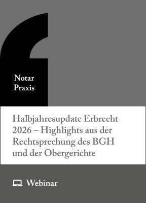 Online-Seminar: Halbjahresupdate Erbrecht 2026 – Highlights aus der Rechtsprechung des BGH und der Obergerichte (09.06.2026)