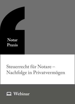 Online-Seminar: Steuerrecht für Notare – Nachfolge in Privatvermögen (Schenkung- und Einkommensteuer) (02.07.2026)