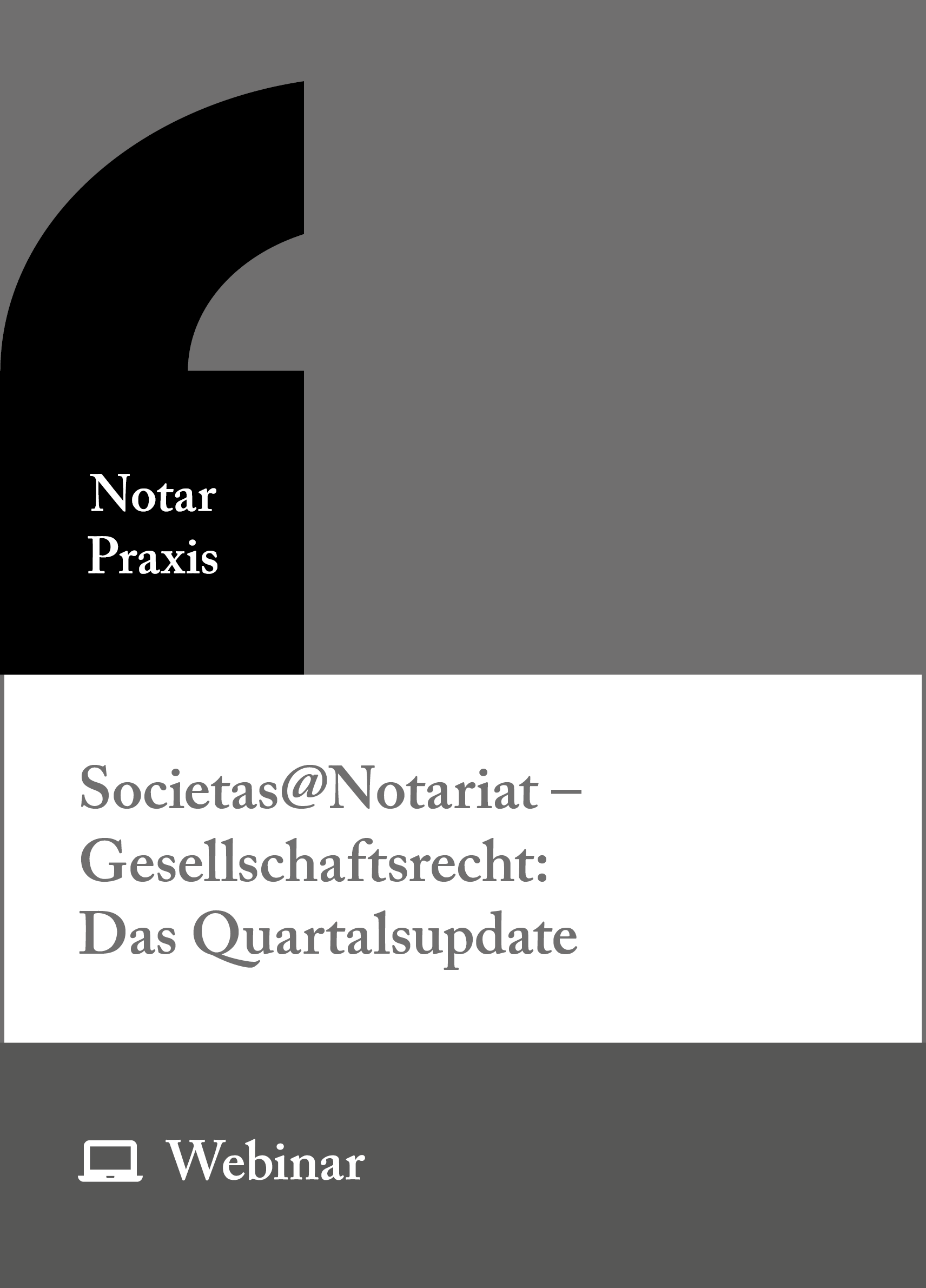 Online-Seminar: Societas@Notariat – Gesellschaftsrecht: Das Quartalsupdate (05.03., 04.06., 03.09., 03.12.2027)