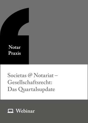Online-Seminarreihe: Societas@Notariat – Gesellschaftsrecht: Das Quartalsupdate (27.02., 29.05., 28.08., 20.11.2026)