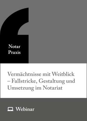 Online-Seminar: Vermächtnisse mit Weitblick – Fallstricke, Gestaltung und Umsetzung im Notariat (16.04.2026)