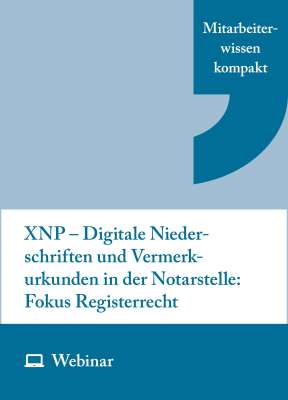 Online-Seminar: XNP – Digitale Niederschriften und Vermerkurkunden in der Notarstelle: Fokus Registerrecht (11.05.2026)
