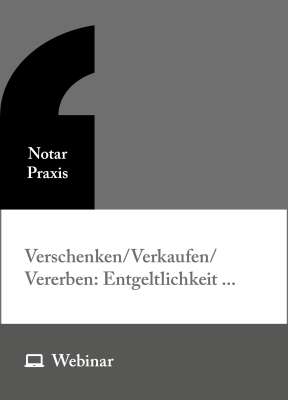 Online-Seminar: Verschenken/Verkaufen/Vererben: Entgeltlichkeit im zivilrechtlichen, erbschaft- und einkommensteuerlichen Sinn und ihre Vermeidung (28.04.2026)