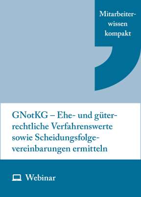 Online-Seminar: GNotKG – Ehe- und güterrechtliche Verfahrenswerte sowie Scheidungsfolgevereinbarungen ermitteln (22.10.2026)