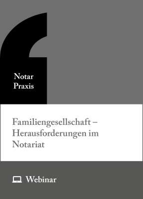 Online-Seminar: Familiengesellschaft – Herausforderungen im Notariat (25.11.2026)