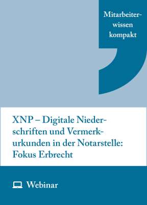 Online-Seminar: XNP – Digitale Niederschriften und Vermerkurkunden in der Notarstelle: Fokus Erbrecht (16.04.2026)