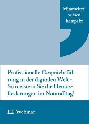 Online-Seminar: Professionelle Gesprächsführung in der digitalen Welt - So meistern Sie die Herausforderungen im Notariatsalltag! (03.09.2026)