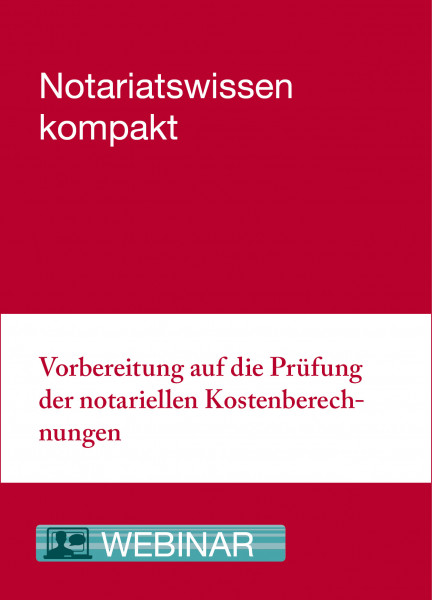 Online-Seminar: 12.03.21 - Vorbereitung auf die Prüfung der notariellen Kostenberechnungen
