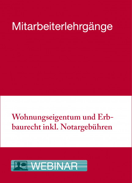 Online-Seminar: 25. bis 26.11.2021 - Modularer Lehrgang 2 - Wohnungseigentum und Erbbaurecht inkl. Notargebühren