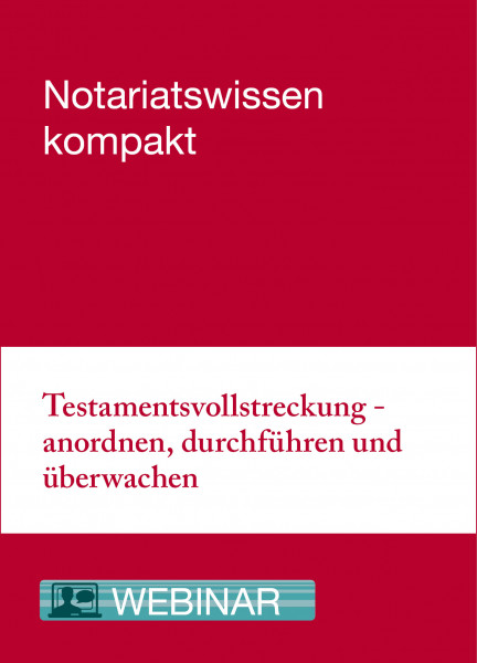 Online-Seminar: 17.08.21 - Testamentsvollstreckung - anordnen, durchführen und überwachen