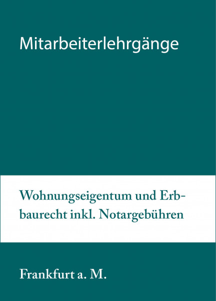 18. bis 19.05.20 in Frankfurt am Main- Mitarbeiterlehrgang Wohnungseigentum und Erbbaurecht inkl. Notargebühren