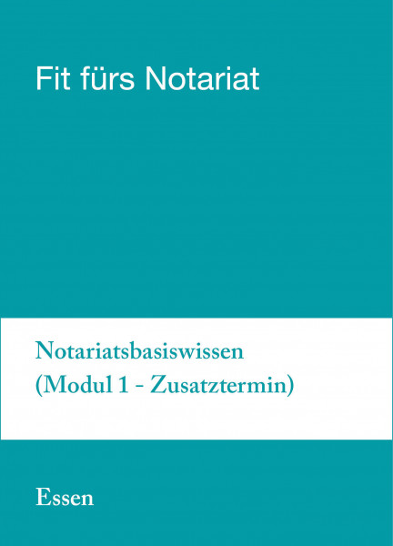 24. bis 28.6.19 in Essen - Fit für`s Notariat Modul 1 (Zusatztermin)