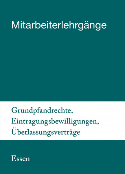 17. bis 18.06.19 in Essen - Mitarbeiterlehrgang Grundpfandrechte, Eintragungsbewilligungen, Überlassungsverträge inkl. Notargebühren
