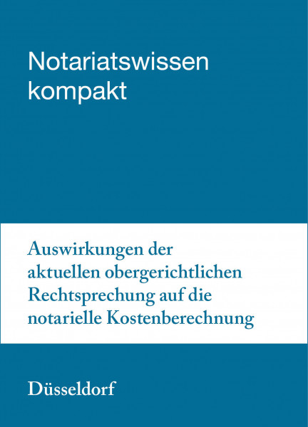 30.10.2019 in Düsseldorf - Auswirkungen der aktuellen obergerichtlichen Rechtsprechung auf die notarielle Kostenberechnung