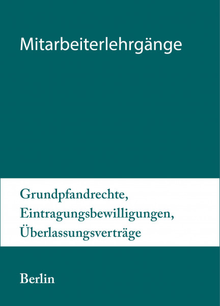 29. bis 30.06.20 in Berlin - Mitarbeiterlehrgang Grundpfandrechte, Eintragungsbewilligungen, Überlassungsverträge inkl. Notargebühren
