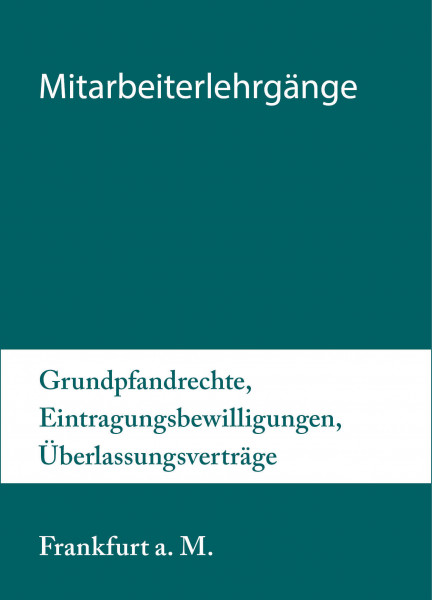 27. bis 28.05.20 in Frankfurt am Main - Mitarbeiterlehrgang Grundpfandrechte, Eintragungsbewilligungen, Überlassungsverträge inkl. Notargebühren