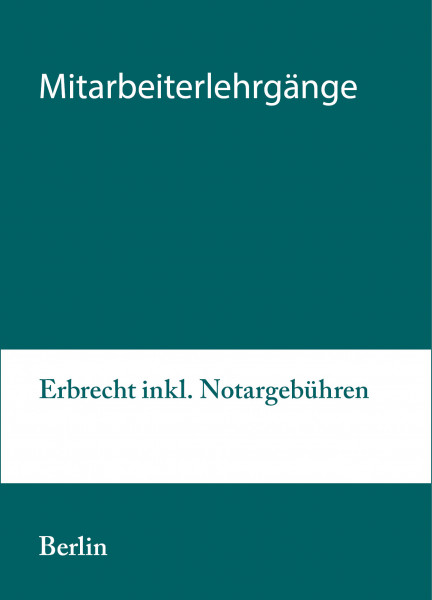 06. bis 07.09.21 in Berlin - Modularer Lehrgang 4: Erbrecht inkl. Notargebühren